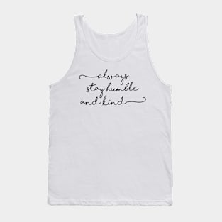 always stay humble and kind Tank Top